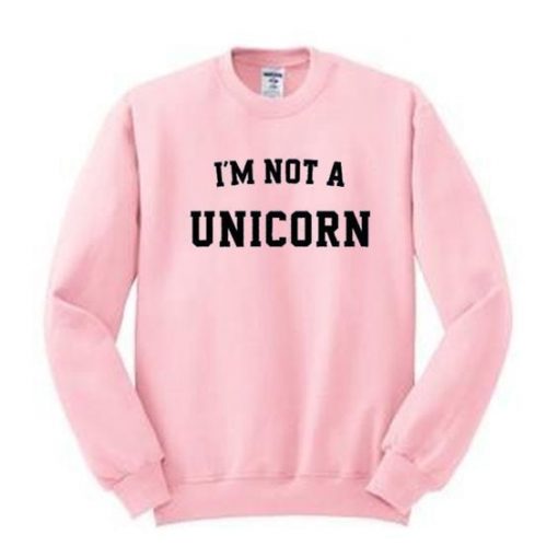 I'm Not A Unicorn Sweatshirt RJ22