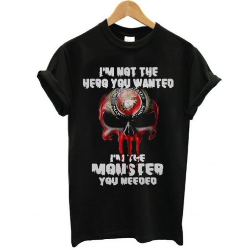 I’m not the hero you wanted I’m the monster you needed t shirt RJ22