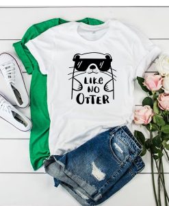 Like No Otter t shirt RJ22