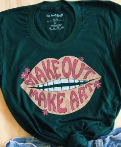 Make Out Make Art t shirt RJ22