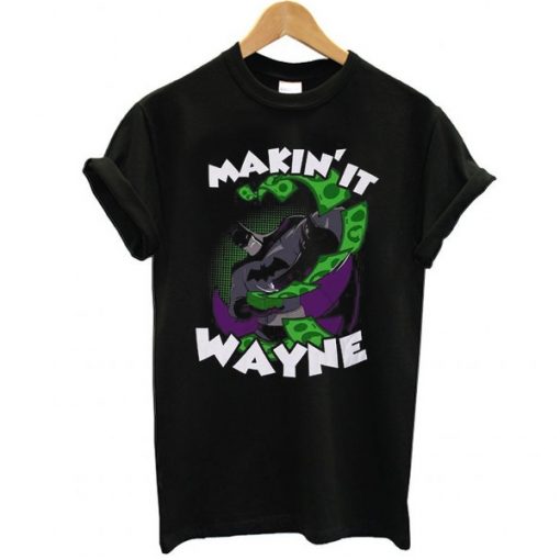 Making it Wayne t shirt RJ22