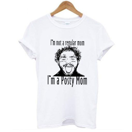 Post Malone I’m Not A Regular Mom Im A Posty Mom t shirt RJ22