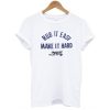 Rub It Easy Make It Hard t shirt RJ22