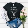 Sex Drugs And All That Jazz t shirt RJ22