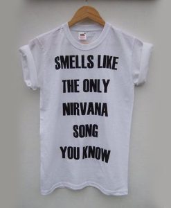 Smells Like The Only Nirvana Song You Know t shirt RJ22