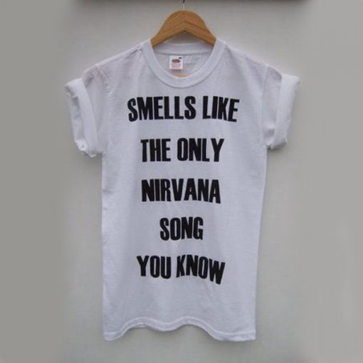 Smells Like The Only Nirvana Song You Know t shirt RJ22