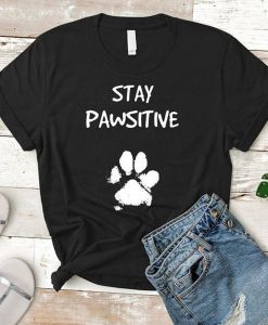 Stay Pawsitive t shirt RJ22