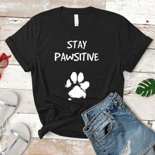 Stay Pawsitive t shirt RJ22