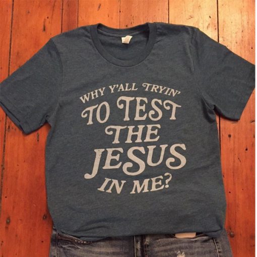 Test the Jesus Tee t shirt RJ22