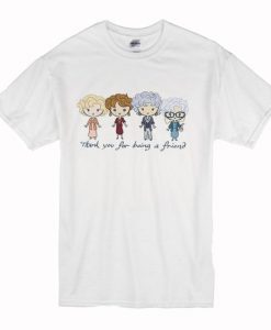 Thank You For Being A Friend The Golden Girls t shirt RJ22