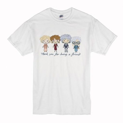 Thank You For Being A Friend The Golden Girls t shirt RJ22