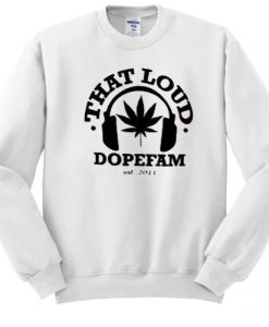 That Loud Dopefam sweatshirt RJ22