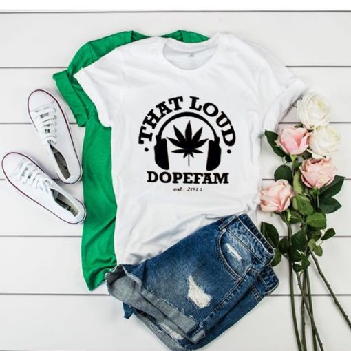 That Loud Dopefam t shirt RJ22