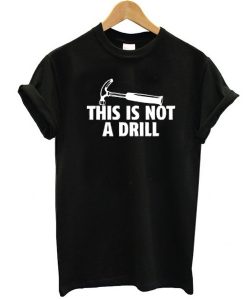 This Is Not A Drill t shirt RJ22