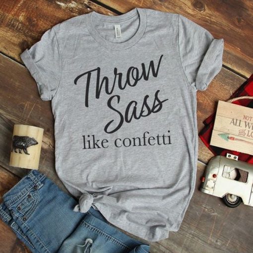 Throw Sass t shirt RJ22