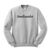 Troublemaker sweatshirt RJ22