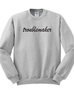 Troublemaker sweatshirt RJ22