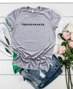 Troublemaker t shirt RJ22