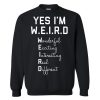 Yes I Am WEIRD sweatshirt RJ22