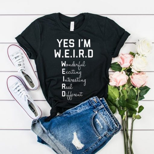 Yes I Am WEIRD t shirt RJ22