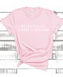 bitch please i ride a unicorn light pink t shirt RJ22