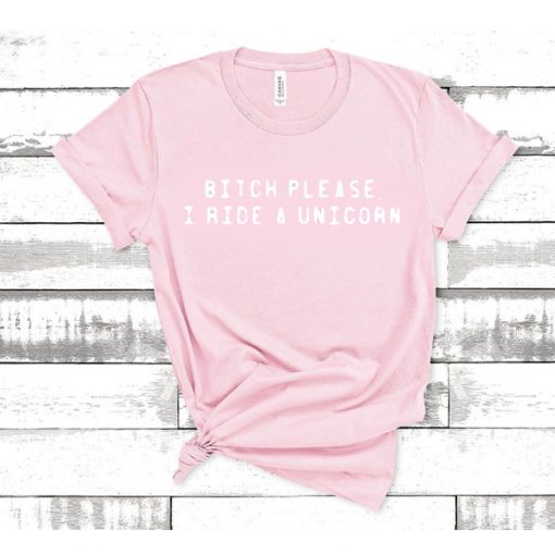 bitch please i ride a unicorn light pink t shirt RJ22