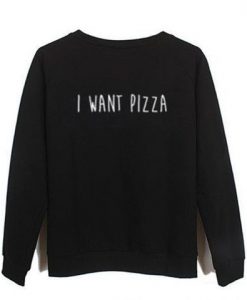 i want pizza sweatshirt RJ22