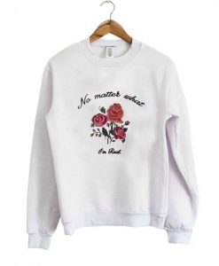 no matter what im rad sweatshirt RJ22