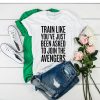 train like to join the avengers t shirt RJ22