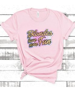 Blondes Have More Fun t shirt RJ22