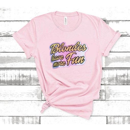 Blondes Have More Fun t shirt RJ22