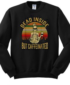 Dead Inside But Caffeeinated Retro sweatshirt RJ22