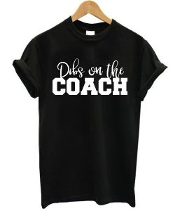 Dibs on the Coach Baseball t shirt RJ22