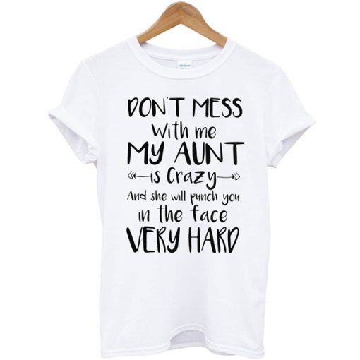 Don't Mess With Me My Aunt t shirt RJ22