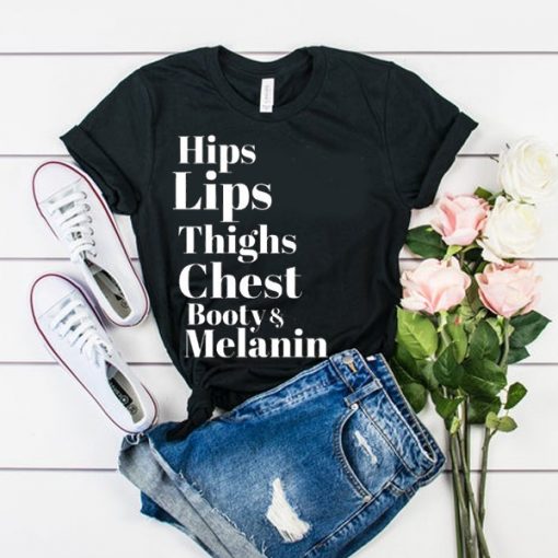 Hips Lips Thighs Chest Booty & Melanin t shirt RJ22