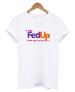 I was fed up t shirt RJ22