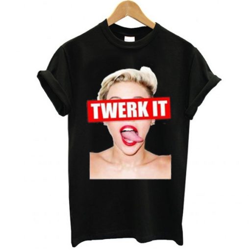 Miley Cyrus twerk it t-shirt RJ22