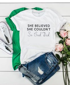 She Believed She Couldn't So God Did t shirt RJ22