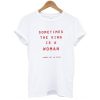 Sometimes The King Is A Woman t shirt RJ22