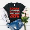 Sorry I am already taken by a smart and sexy February guy t shirt RJ22