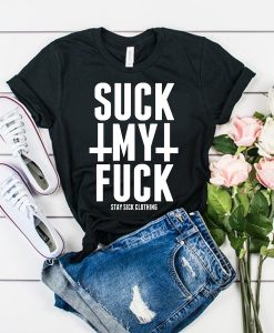 Suck My Fuck t shirt RJ22