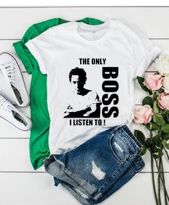 The Only Boss I Listen To t shirt RJ22