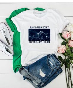 band aids dont fix bullet hole t shirt RJ22