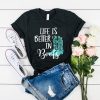 life is better boots t shirt RJ22