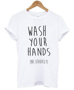 wash your hands t shirt RJ22