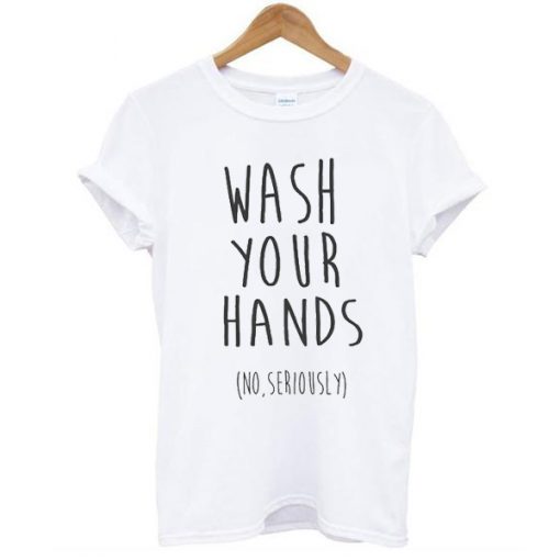 wash your hands t shirt RJ22