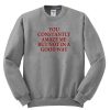 you constantly amaze me but not in a good way sweatshirt RJ22