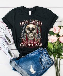 When guns are outlawed I'll be an outlaw t shirt RJ22