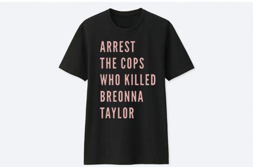 Arrest The Cops That Killed Breonna Taylor Black Lives Matter t shirt RJ22