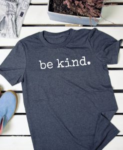 Be Kind Positivity, Kindness, Anti-Bullying t shirt RJ22